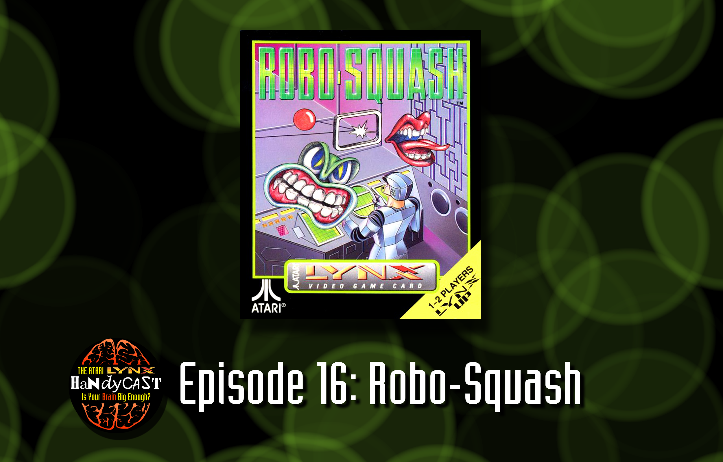EPISODE 16: Robo-Squash - The Atari Lynx HandyCast